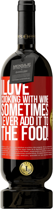 «I love cooking with wine. Sometimes I ever add it to the food!» Premium Edition MBS® Reserve