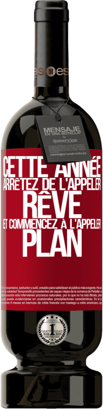 49,95 € | Vin rouge Édition Premium MBS® Réserve Cette année arrêtez de l'appeler rêve et commencez à l'appeler plan Étiquette Rouge. Étiquette personnalisable Réserve 12 Mois Récolte 2015 Tempranillo