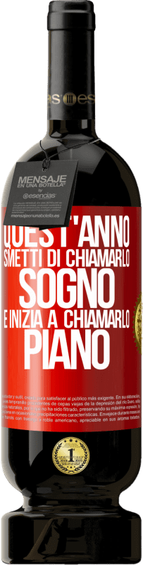 49,95 € | Vino rosso Edizione Premium MBS® Riserva Quest'anno smetti di chiamarlo sogno e inizia a chiamarlo piano Etichetta Rossa. Etichetta personalizzabile Riserva 12 Mesi Raccogliere 2015 Tempranillo