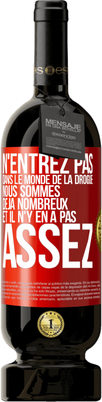 49,95 € | Vin rouge Édition Premium MBS® Réserve N'entrez pas dans le monde de la drogue. Nous sommes déjà nombreux et il n'y en a pas assez Étiquette Rouge. Étiquette personnalisable Réserve 12 Mois Récolte 2014 Tempranillo