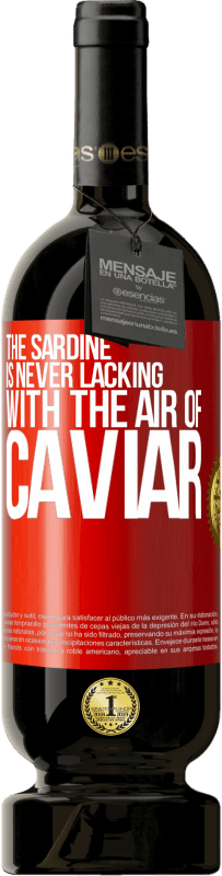 49,95 € Free Shipping | Red Wine Premium Edition MBS® Reserve The sardine is never lacking with the air of caviar Red Label. Customizable label Reserve 12 Months Harvest 2014 Tempranillo