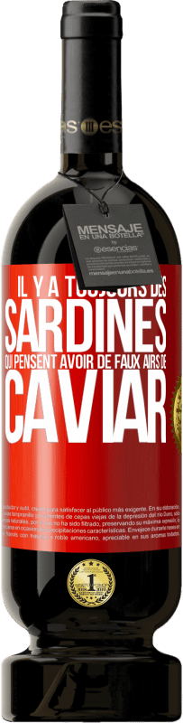 49,95 € Envoi gratuit | Vin rouge Édition Premium MBS® Réserve Il y a toujours des sardines qui pensent avoir de faux airs de caviar Étiquette Rouge. Étiquette personnalisable Réserve 12 Mois Récolte 2016 Tempranillo