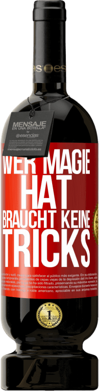 49,95 € | Rotwein Premium Ausgabe MBS® Reserve Wer Magie hat, braucht keine Tricks Rote Markierung. Anpassbares Etikett Reserve 12 Monate Ernte 2014 Tempranillo