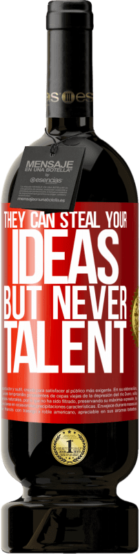 49,95 € Бесплатная доставка | Красное вино Premium Edition MBS® Бронировать Они могут украсть ваши идеи, но не талант Красная метка. Настраиваемая этикетка Бронировать 12 Месяцы Урожай 2016 Tempranillo
