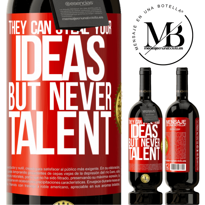 49,95 € Free Shipping | Red Wine Premium Edition MBS® Reserve They can steal your ideas but never talent Red Label. Customizable label Reserve 12 Months Harvest 2013 Tempranillo