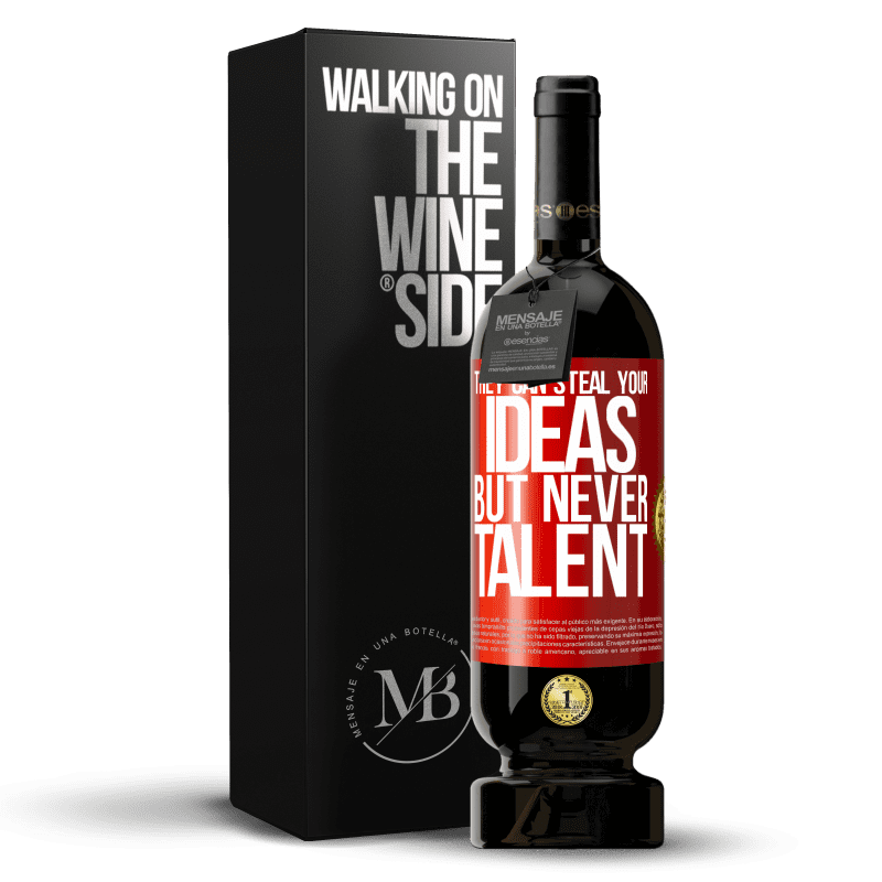 49,95 € Free Shipping | Red Wine Premium Edition MBS® Reserve They can steal your ideas but never talent Red Label. Customizable label Reserve 12 Months Harvest 2015 Tempranillo