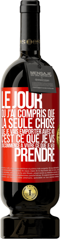 49,95 € Envoi gratuit | Vin rouge Édition Premium MBS® Réserve Le jour où j'ai compris que la seule chose que je vais emporter avec moi c'est ce que je vis j'ai commencé à vivre ce que je veu Étiquette Rouge. Étiquette personnalisable Réserve 12 Mois Récolte 2016 Tempranillo