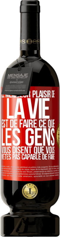 49,95 € | Vin rouge Édition Premium MBS® Réserve Le meilleur plaisir de la vie est de faire ce que les gens vous disent que vous n'êtes pas capable de faire Étiquette Rouge. Étiquette personnalisable Réserve 12 Mois Récolte 2015 Tempranillo