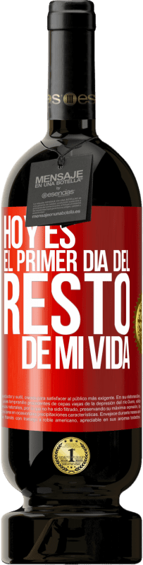 49,95 € | Vino Tinto Edición Premium MBS® Reserva Hoy es el primer día del resto de mi vida Etiqueta Roja. Etiqueta personalizable Reserva 12 Meses Cosecha 2014 Tempranillo
