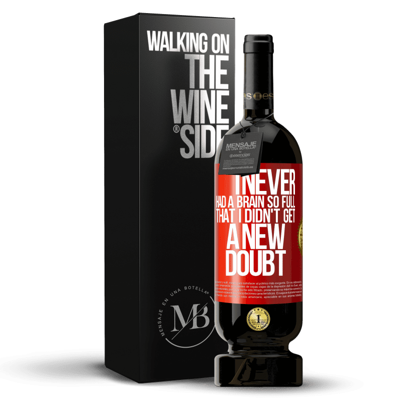 49,95 € Free Shipping | Red Wine Premium Edition MBS® Reserve I never had a brain so full that I didn't get a new doubt Red Label. Customizable label Reserve 12 Months Harvest 2014 Tempranillo