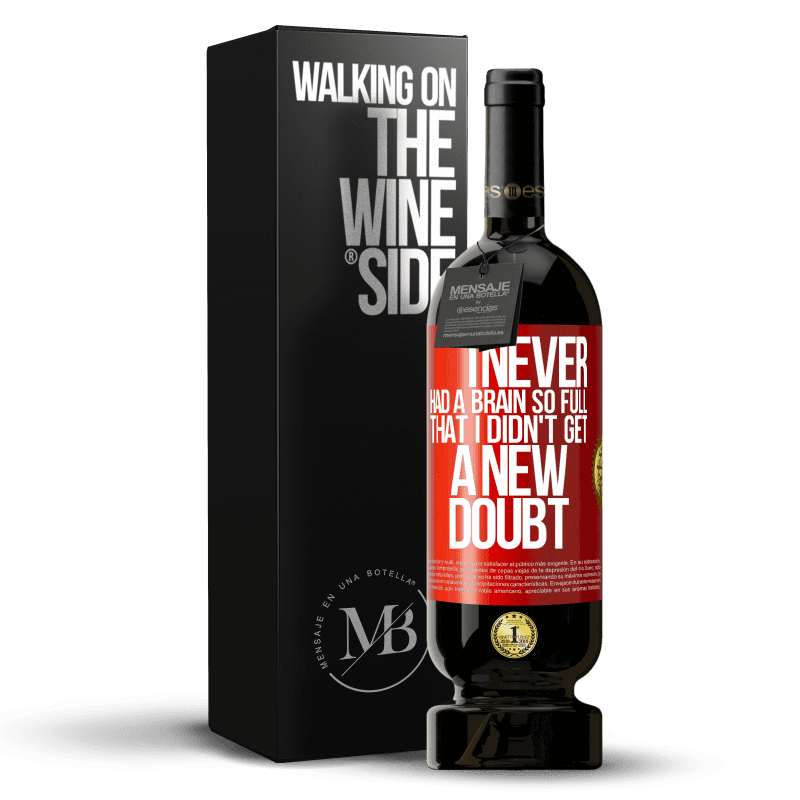 49,95 € Free Shipping | Red Wine Premium Edition MBS® Reserve I never had a brain so full that I didn't get a new doubt Red Label. Customizable label Reserve 12 Months Harvest 2015 Tempranillo