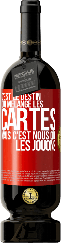 «C'est le destin qui mélange les cartes, mais c'est nous qui les jouons» Édition Premium MBS® Réserve
