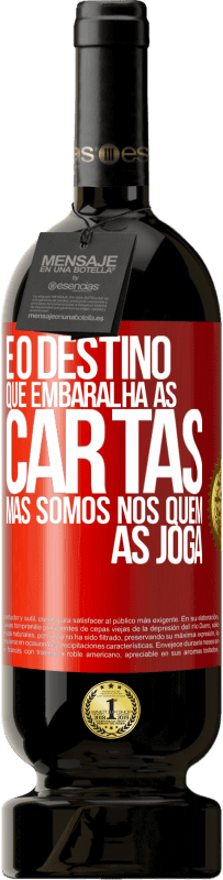 49,95 € | Vinho tinto Edição Premium MBS® Reserva É o destino que embaralha as cartas, mas somos nós quem as joga Etiqueta Vermelha. Etiqueta personalizável Reserva 12 Meses Colheita 2016 Tempranillo