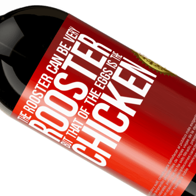 Unique & Personal Expressions. «The rooster can be very rooster, but that of the eggs is the chicken» Premium Edition MBS® Reserve