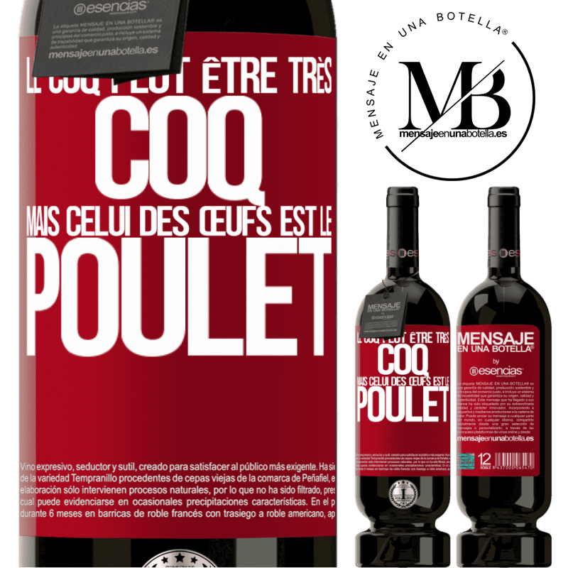 «Le coq peut être très coq, mais celui des œufs est le poulet» Édition Premium MBS® Réserve