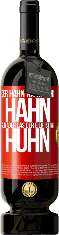 49,95 € | Rotwein Premium Ausgabe MBS® Reserve Der Hahn kann sehr Hahn sein, aber das der Eier ist das Huhn Rote Markierung. Anpassbares Etikett Reserve 12 Monate Ernte 2015 Tempranillo