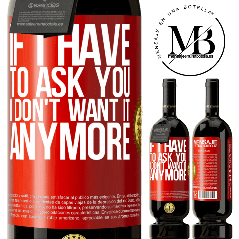 49,95 € Free Shipping | Red Wine Premium Edition MBS® Reserve If I have to ask you, I don't want it anymore Red Label. Customizable label Reserve 12 Months Harvest 2015 Tempranillo