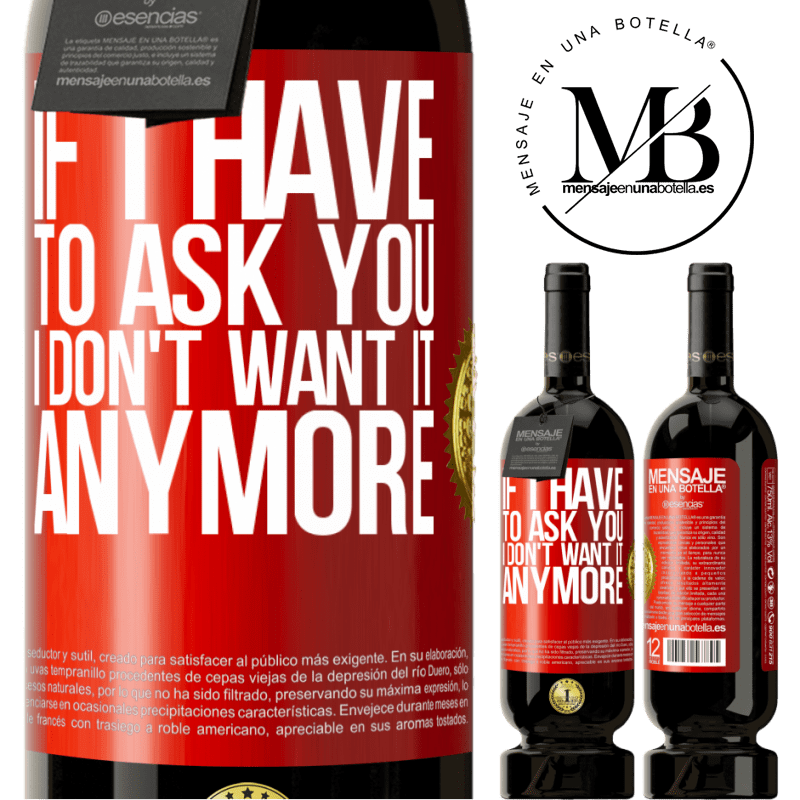 49,95 € Free Shipping | Red Wine Premium Edition MBS® Reserve If I have to ask you, I don't want it anymore Red Label. Customizable label Reserve 12 Months Harvest 2016 Tempranillo