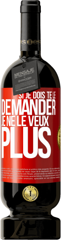 49,95 € Envoi gratuit | Vin rouge Édition Premium MBS® Réserve Si je dois te le demander, je ne le veux plus Étiquette Rouge. Étiquette personnalisable Réserve 12 Mois Récolte 2016 Tempranillo