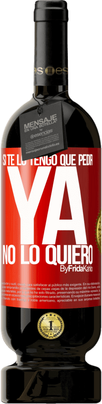 49,95 € Envío gratis | Vino Tinto Edición Premium MBS® Reserva Si te lo tengo que pedir, ya no lo quiero Etiqueta Roja. Etiqueta personalizable Reserva 12 Meses Cosecha 2016 Tempranillo