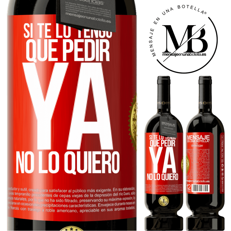 49,95 € Envío gratis | Vino Tinto Edición Premium MBS® Reserva Si te lo tengo que pedir, ya no lo quiero Etiqueta Roja. Etiqueta personalizable Reserva 12 Meses Cosecha 2015 Tempranillo