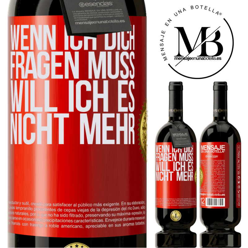 49,95 € Kostenloser Versand | Rotwein Premium Ausgabe MBS® Reserve Wenn ich dich darum bitten muss, will ich es nicht mehr Rote Markierung. Anpassbares Etikett Reserve 12 Monate Ernte 2016 Tempranillo