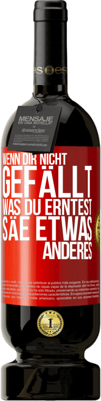 49,95 € Kostenloser Versand | Rotwein Premium Ausgabe MBS® Reserve Wenn dir nicht gefällt, was du erntest, säe etwas anderes Rote Markierung. Anpassbares Etikett Reserve 12 Monate Ernte 2016 Tempranillo