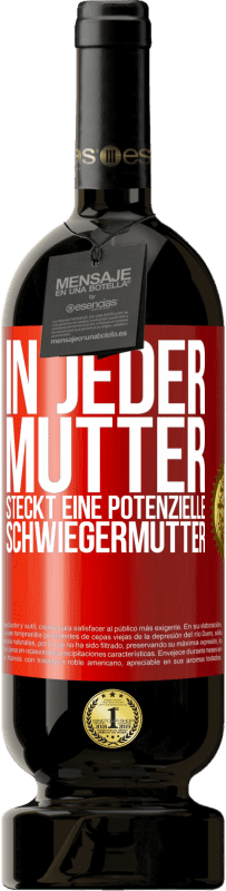 49,95 € | Rotwein Premium Ausgabe MBS® Reserve In jeder Mutter steckt eine potenzielle Schwiegermutter Rote Markierung. Anpassbares Etikett Reserve 12 Monate Ernte 2015 Tempranillo