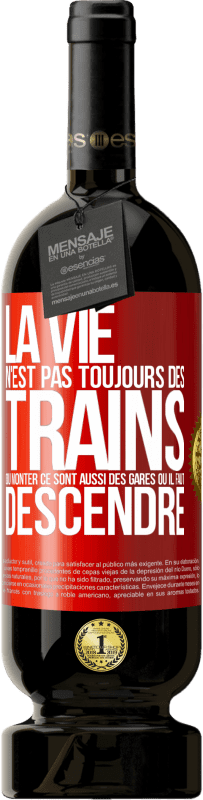 49,95 € | Vin rouge Édition Premium MBS® Réserve La vie n'est pas toujours des trains où monter ce sont aussi des gares où il faut descendre Étiquette Rouge. Étiquette personnalisable Réserve 12 Mois Récolte 2015 Tempranillo