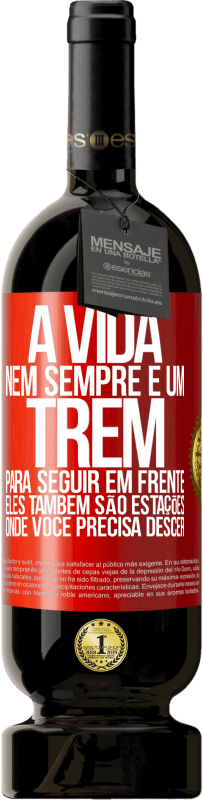 49,95 € | Vinho tinto Edição Premium MBS® Reserva A vida nem sempre é um trem para seguir em frente, eles também são estações onde você precisa descer Etiqueta Vermelha. Etiqueta personalizável Reserva 12 Meses Colheita 2016 Tempranillo