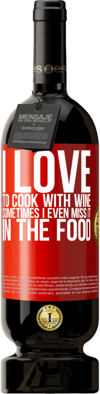 «I love to cook with wine. Sometimes I even miss it in the food» Premium Edition MBS® Reserve