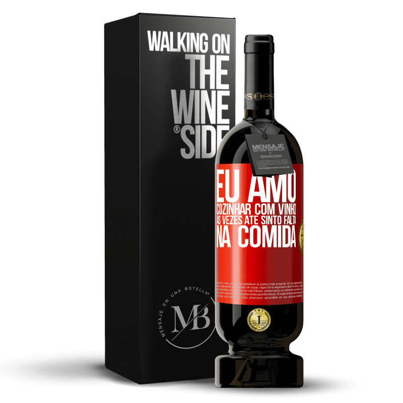 49,95 € Envio grátis | Vinho tinto Edição Premium MBS® Reserva Eu amo cozinhar com vinho. Às vezes até sinto falta na comida Etiqueta Vermelha. Etiqueta personalizável Reserva 12 Meses Colheita 2015 Tempranillo