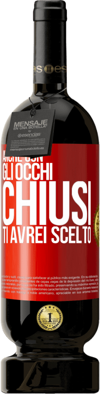 49,95 € | Vino rosso Edizione Premium MBS® Riserva Anche con gli occhi chiusi ti avrei scelto Etichetta Rossa. Etichetta personalizzabile Riserva 12 Mesi Raccogliere 2015 Tempranillo