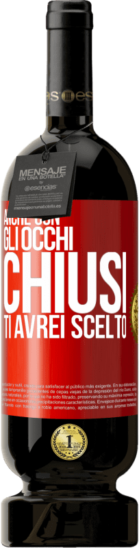 49,95 € Spedizione Gratuita | Vino rosso Edizione Premium MBS® Riserva Anche con gli occhi chiusi ti avrei scelto Etichetta Rossa. Etichetta personalizzabile Riserva 12 Mesi Raccogliere 2016 Tempranillo