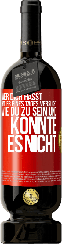 49,95 € | Rotwein Premium Ausgabe MBS® Reserve Wer dich hasst, hat er eines Tages versucht, wie du zu sein und konnte es nicht Rote Markierung. Anpassbares Etikett Reserve 12 Monate Ernte 2015 Tempranillo