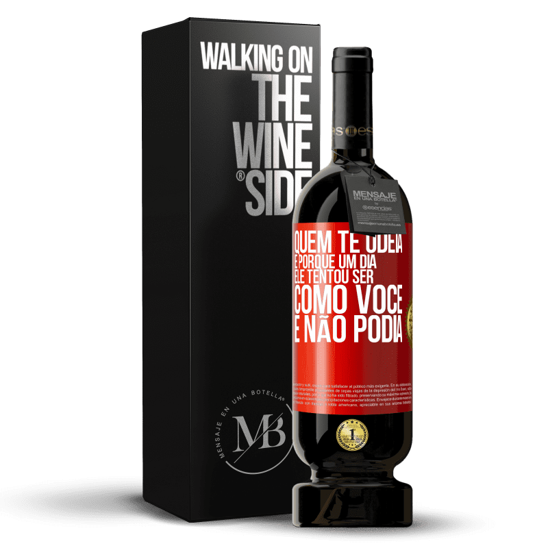 49,95 € Envio grátis | Vinho tinto Edição Premium MBS® Reserva Quem te odeia é porque um dia ele tentou ser como você e não podia Etiqueta Vermelha. Etiqueta personalizável Reserva 12 Meses Colheita 2016 Tempranillo