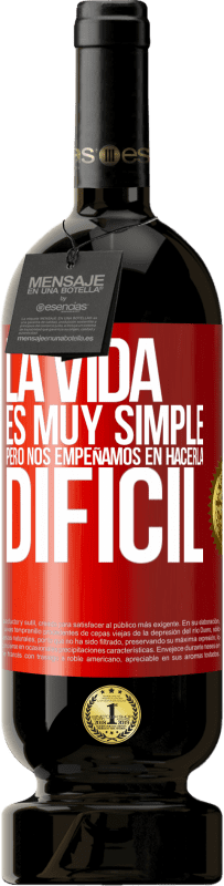 49,95 € Envío gratis | Vino Tinto Edición Premium MBS® Reserva La vida es muy simple, pero nos empeñamos en hacerla difícil Etiqueta Roja. Etiqueta personalizable Reserva 12 Meses Cosecha 2016 Tempranillo