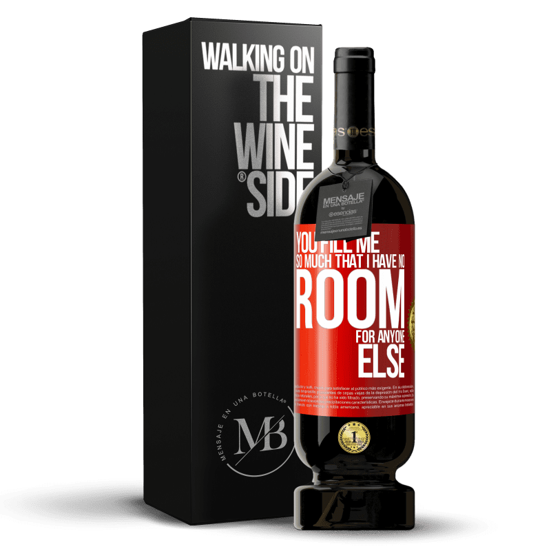 49,95 € Free Shipping | Red Wine Premium Edition MBS® Reserve You fill me so much that I have no room for anyone else Red Label. Customizable label Reserve 12 Months Harvest 2014 Tempranillo