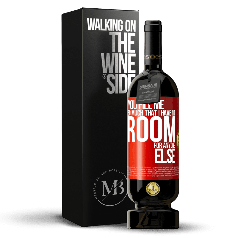 49,95 € Free Shipping | Red Wine Premium Edition MBS® Reserve You fill me so much that I have no room for anyone else Red Label. Customizable label Reserve 12 Months Harvest 2015 Tempranillo