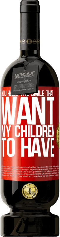 «You have the smile that I want my children to have» Premium Edition MBS® Reserve