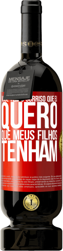 «Você tem o sorriso que eu quero que meus filhos tenham» Edição Premium MBS® Reserva