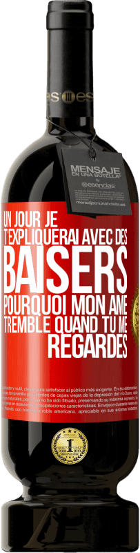 49,95 € | Vin rouge Édition Premium MBS® Réserve Un jour je t'expliquerai avec des baisers pourquoi mon âme tremble quand tu me regardes Étiquette Rouge. Étiquette personnalisable Réserve 12 Mois Récolte 2016 Tempranillo