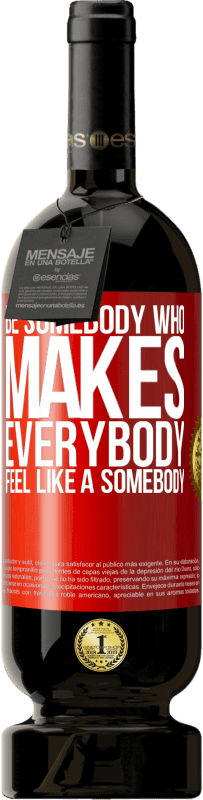 «Be somebody who makes everybody feel like a somebody» Edição Premium MBS® Reserva