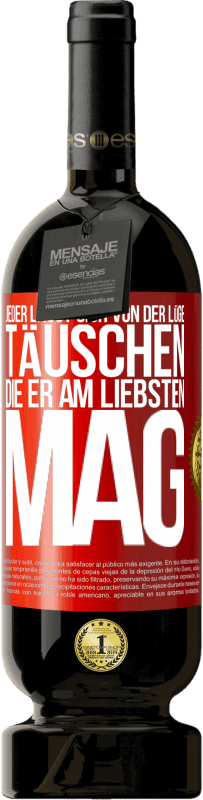 Kostenloser Versand | Rotwein Premium Ausgabe MBS® Reserve Jeder lässt sich von der Lüge täuschen, die er am liebsten mag Rote Markierung. Anpassbares Etikett Reserve 12 Monate Ernte 2014 Tempranillo