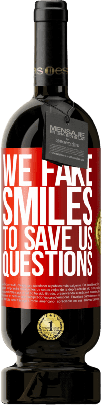 49,95 € | Red Wine Premium Edition MBS® Reserve We fake smiles to save us questions Red Label. Customizable label Reserve 12 Months Harvest 2015 Tempranillo