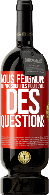 49,95 € | Vin rouge Édition Premium MBS® Réserve Nous feignons de faux sourires pour éviter des questions Étiquette Rouge. Étiquette personnalisable Réserve 12 Mois Récolte 2016 Tempranillo