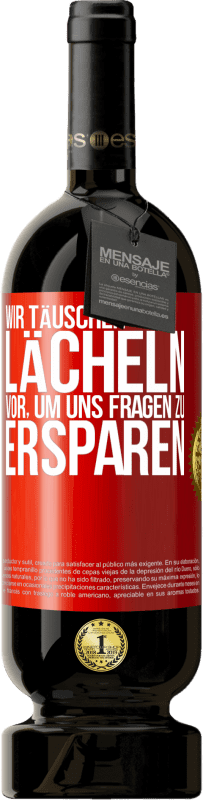 Kostenloser Versand | Rotwein Premium Ausgabe MBS® Reserve Wir täuschen Lächeln vor, um uns Fragen zu ersparen Rote Markierung. Anpassbares Etikett Reserve 12 Monate Ernte 2014 Tempranillo