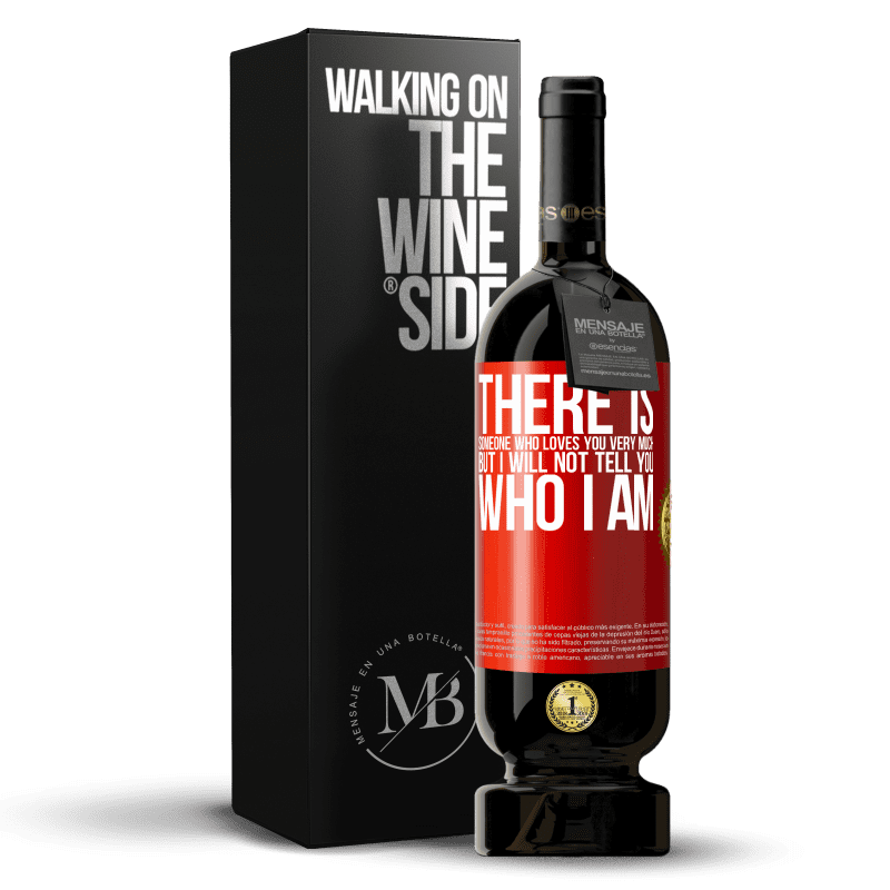 49,95 € Free Shipping | Red Wine Premium Edition MBS® Reserve There is someone who loves you very much, but I will not tell you who I am Red Label. Customizable label Reserve 12 Months Harvest 2014 Tempranillo