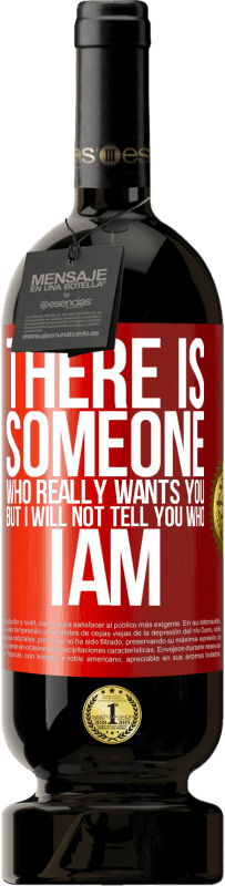 49,95 € Free Shipping | Red Wine Premium Edition MBS® Reserve There is someone who really wants you, but I will not tell you who I am Red Label. Customizable label Reserve 12 Months Harvest 2016 Tempranillo