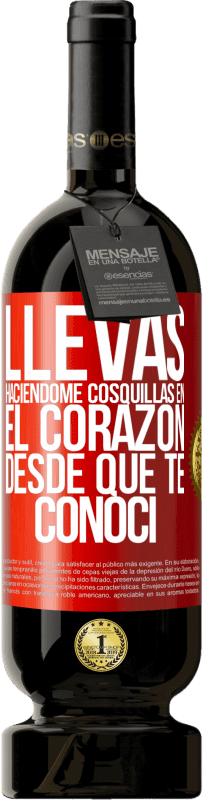 «Llevas haciéndome cosquillas en el corazón desde que te conocí» Edición Premium MBS® Reserva